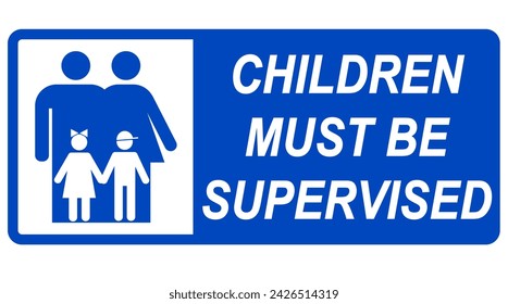 Children must be supervised. Information sign with couple of adults behind two children. Text on the right, blue background.