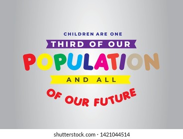 Children are one third of our population and all of our future