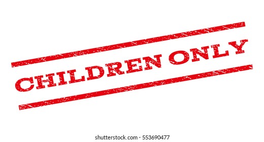 Children Only watermark stamp. Text caption between parallel lines with grunge design style. Rubber seal stamp with scratched texture. Vector red color ink imprint on a white background.