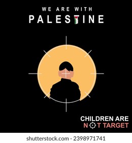 children and women are not targets of war. poster of support for the Palestinian people, we stand with Palestine