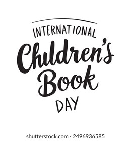 “International Children's Book Day.” Children's education. Handwritten text. Lettering, retro style. Can be used for posters, printing on T-shirts.
