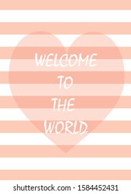 Children's heart card on striped background with text welcome to this world. Vector illustration.