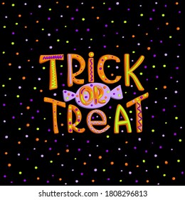 Childrens inscription in the style of a cartoon and a picture with the inscription and the text trick or treat. Colored bright and colorful and orange letters on a black background and confetti
