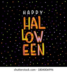 Children's lettering in the style of cartoon and drawing with the inscription and text Happy Halloween Colored bright and colorful and orange letters on a black background and multicolored confetti