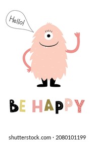 A children's poster with a cute pink monster. A pre-made card with a colorful inscription Be happy. Vector illustration for the design of kid's clothing, children's room, greeting cards, invitations