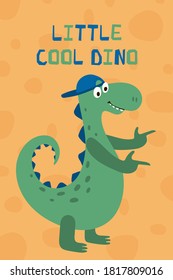 Children's poster with funny dinosaur in a cap in cartoon style. Cute concept wiht lettering Little cool dino. Illustration for the design postcard, textiles, shirt. Vector