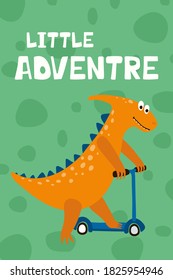 Children's poster with funny dinosaur rides a scooter in cartoon style. Cute concept wiht lettering Little adventure. Illustration for the design postcard, textiles, shirt. Vector