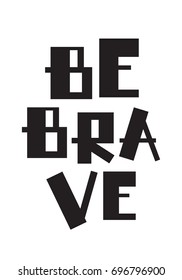 Children's poster in Scandinavian style with a motivating phrase be brave. Vector illustration in flat style