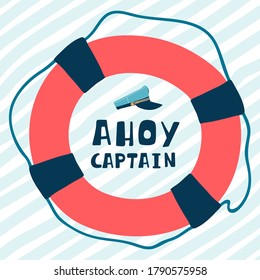 Children's sea poster with captain's cap, lifebuoy and handwritten lettering Ahoy captain in cartoon style. Cute concept for kids print. Illustration for the design postcard, textiles, apparel. Vector
