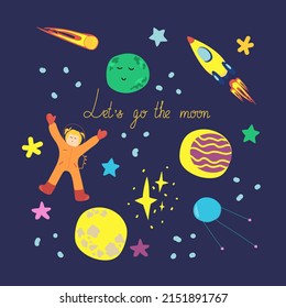 Children's vector illustration with space elements. Rocket, stars, planets, comet, astronaut, satellite. Text let's go the moon