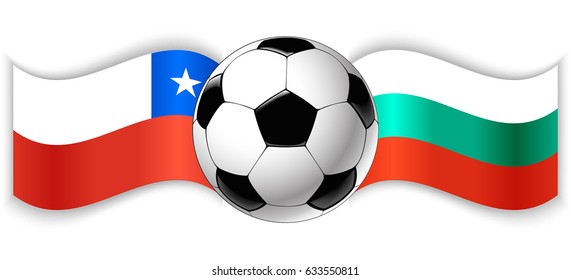 Chilean and Bulgarian wavy flags with football ball. Chile combined with Bulgaria isolated on white. Football match or international sport competition concept.