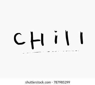 Chill abstract quote lettering. Calligraphy inspiration graphic design typography element. Hand written postcard. Cute simple vector sign grunge style. Textile print
