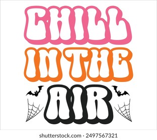 Chill In The Air Svg,Funny Svg,Witch Svg,Ghost Svg,Halloween Svg,Halloween Retro,Typograpy T-shirt,Says Svg,Christian Svg,Cut File,Silhouette