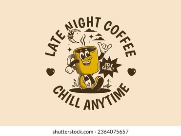 Chill anytime, late night coffee. mascot character illustration of walking coffee mug. Design in vintage style