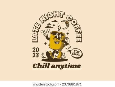 Chill anytime, late night coffee. mascot character illustration of walking coffee mug. Design in vintage style