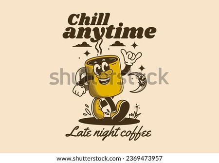 Chill anytime, late night coffee. mascot character illustration of walking coffee mug. Design in vintage style