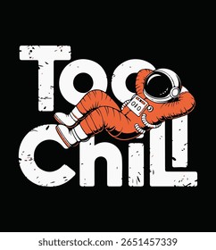 Too Chill Astronaut Resting in Space T-shirt Design Vector