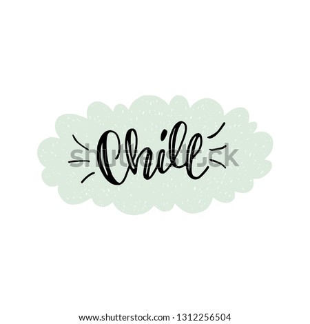 Chill calligraphic lettering text in the background of hand drawn cloud. For decoration and making up relaxing and cozy atmosphere at home, house, caffe, relaxation zone. Vector