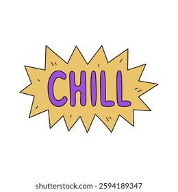 Chill Comic Speech Bubble. Psychedelic hand drawn motivational phrase. Badge Sticker with handwritten text. Vector illustration