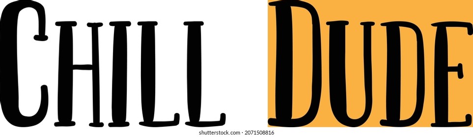 Chill Dude Vector design idiom Text Phrase on white background