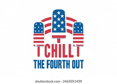 Chill the fourth out, 4th of July typography T shirt design