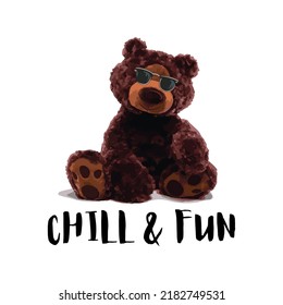 Chill and Fun Slogan. Cute brown bear doll in sunglasses vector illustration. Funny bear.
