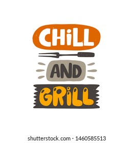 Chill and grill. Hand drawn lettering. Quote sketch typography. Vector inscription slogan. Poster, t shirt design, print, placard, menu, restaurant, bar, cafe, food court, emblem.