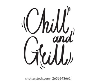 Chill and Grill handwritten doodle lettering phrase or quote. Chill and grill message saying text. Hand drawn print clipart. Vector illustration