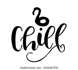 Chill hand drawn vector lettering phrase. Modern typography. Isolated on white background. Design for holiday greeting cards, logo, sticker, banner, poster, print.