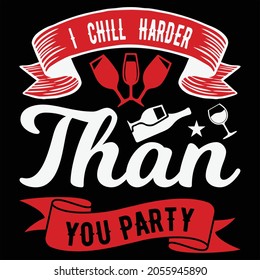 I Chill Harder Than You Party t-shirt Design