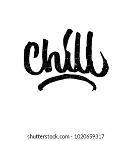 Chill. Ink hand lettering. Modern brush calligraphy. Handwritten phrase. Inspiration graphic design typography element. Rough simple vector sign.