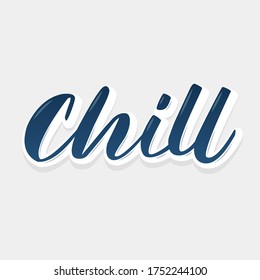 Chill. Ink hand lettering. Modern brush calligraphy. Handwritten phrase. Inspiration graphic design typography element.