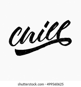 Chill. Ink hand lettering. Modern brush calligraphy. Handwritten phrase. Inspiration graphic design typography element. Cute simple vector sign.