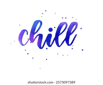 Chill - inspirational handwritten modern calligraphy watercolor lettering text. Inspirational text.