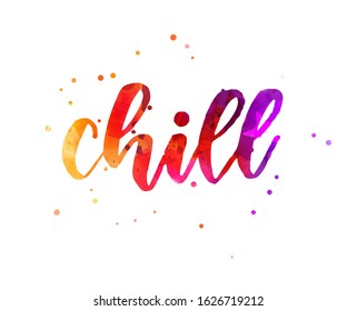 Chill - inspirational handwritten watercolor modern calligraphy lettering text. Inspirational text.