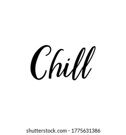 Chill. Lettering. Can be used for prints bags, t-shirts, posters, cards. Calligraphy vector Ink illustration