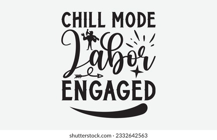 Chill Mode Labor Engaged - Labor svg typography t-shirt design. celebration in calligraphy text or font Labor in the Middle East. Greeting cards, templates, and mugs. EPS 10. svg