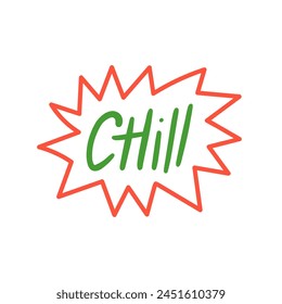 Chill - a modern slang word, meaning relaxed or easygoing - hand drawn lettering. Gen Z buzzword, millennial catchphrase sticker with doodles