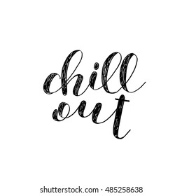 Chill out. Brush hand lettering. Inspiring quote. Motivating modern calligraphy. Can be used for photo overlays, posters, holiday clothes, cards and more.