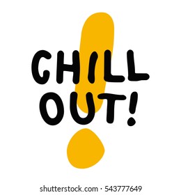 Chill Out! (Brush Style Vector Illustration Quote Design)