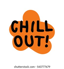 Chill Out! (Brush Style Vector Illustration Quote Design)