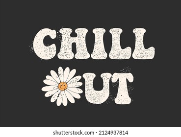 chill out daisy flower 70s retro groovy plant for growing people slogan print, Daisy flower illustration print with inspirational slogan typography etc