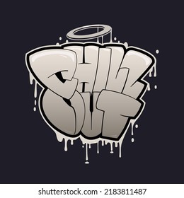 Chill out graffiti style hand drawn lettering. Quote for posters, t shirt design, greeting card or stickers.