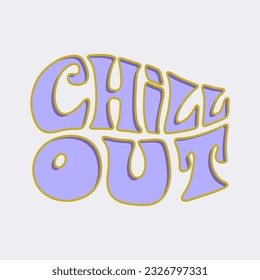 Chill out - hand drawn motivational groovy typography. Trendy 60s 70s poster design.