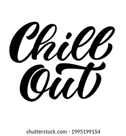 Chill out hand lettering, custom typography, black ink brush calligraphy, isolated on white background. Vector type illustration.	