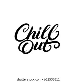 Chill Out hand written lettering. Modern brush calligraphy. Inspirational motivational quote. Tee print, decoration poster. Isolated on white background. Vector Illustration.