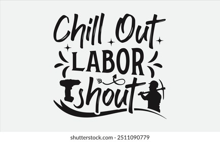 Chill Out Labor Shout - Labor Day with custom T-shirt designs featuring vibrant illustrations, clipart, and detailed line art. Perfect for apparel, prints, and more. Instant download available.
