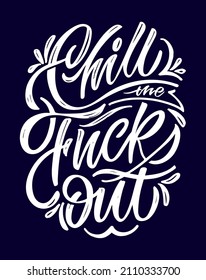 Chill the Out. Lettering hand drawn doole postcard about life and love. Lettering label art for poster, t-shirt design.