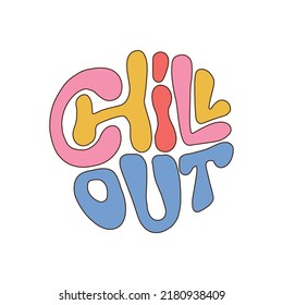 Chill out - lettering quote in round shape. 70s retro groovy growing people slogan. Linear hand drawn vector illustration print with inspirational typography text