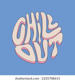 Chill out - lettering quote in round shape.Retro slogan.Trendy groovy print design for posters, cards, tshirts.	